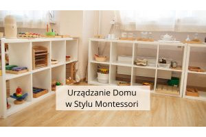 Urządzanie Domu w Stylu Montessori: Jak Stworzyć Przestrzeń Wspierającą Rozwój Dzieci